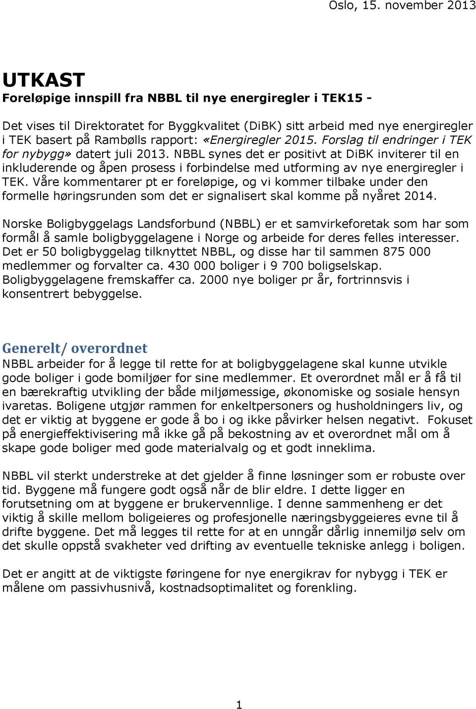«Energiregler 2015. Forslag til endringer i TEK for nybygg» datert juli 2013.
