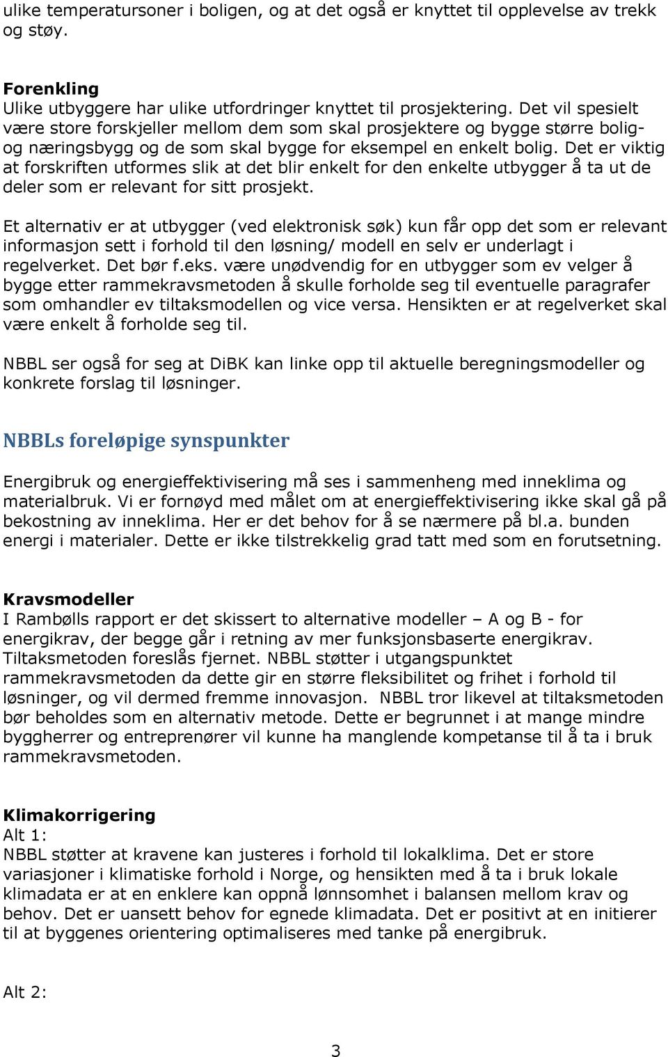 Det er viktig at forskriften utformes slik at det blir enkelt for den enkelte utbygger å ta ut de deler som er relevant for sitt prosjekt.