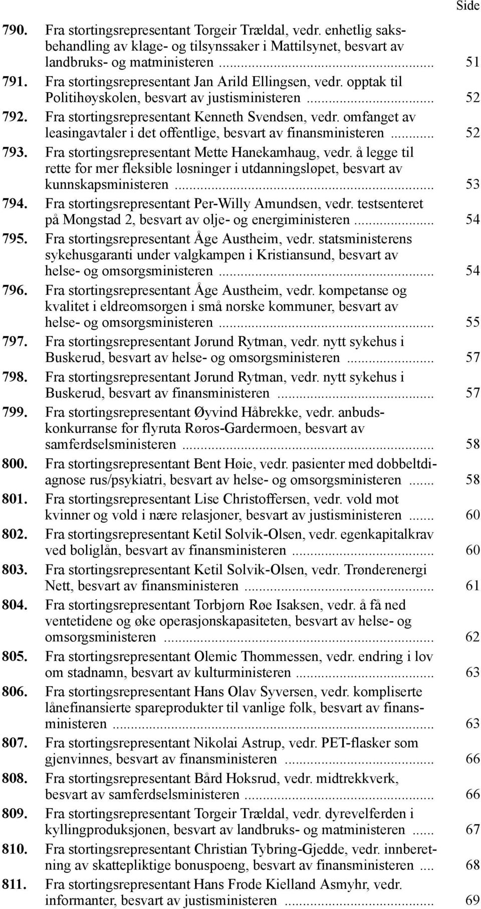 omfanget av leasingavtaler i det offentlige, besvart av finansministeren... 52 793. Fra stortingsrepresentant Mette Hanekamhaug, vedr.