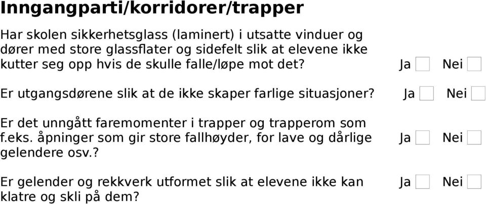 Er utgangsdørene slik at de ikke skaper farlige situasjoner? Er det unngått faremomenter i trapper og trapperom som f.