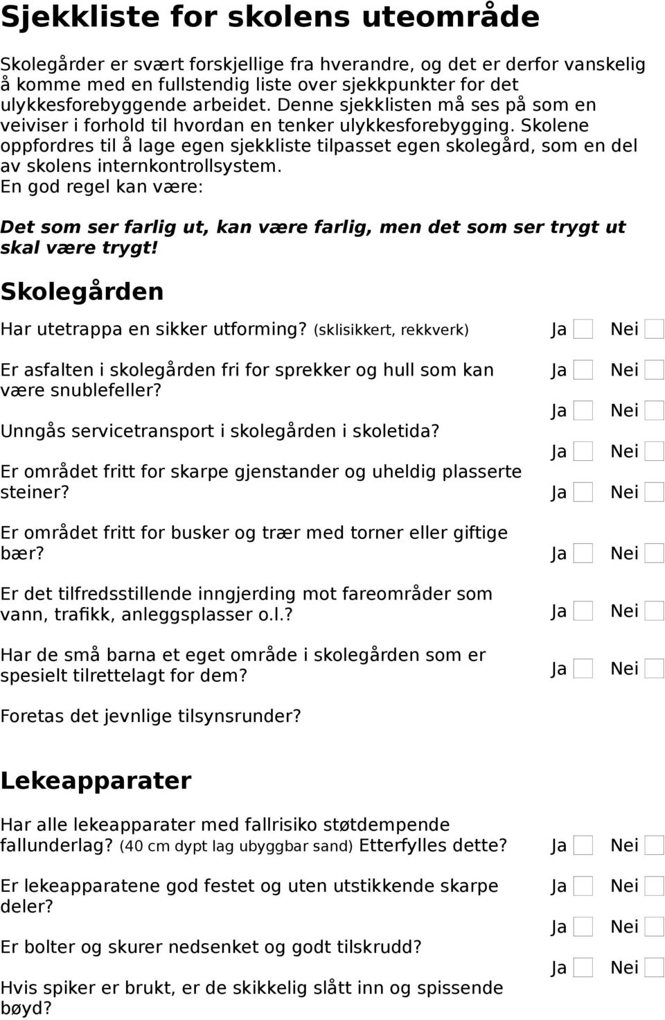 Skolene oppfordres til å lage egen sjekkliste tilpasset egen skolegård, som en del av skolens internkontrollsystem.