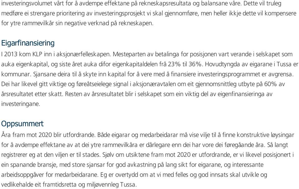 Eigarfinansiering I 2013 kom KLP inn i aksjonærfelleskapen.