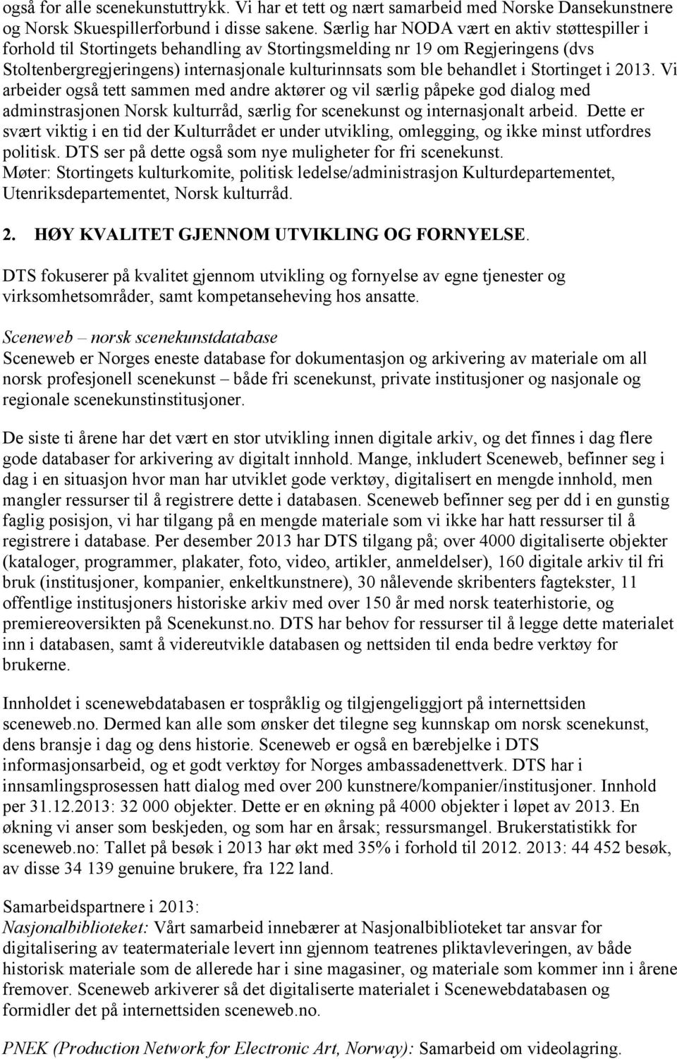 i Stortinget i 2013. Vi arbeider også tett sammen med andre aktører og vil særlig påpeke god dialog med adminstrasjonen Norsk kulturråd, særlig for scenekunst og internasjonalt arbeid.
