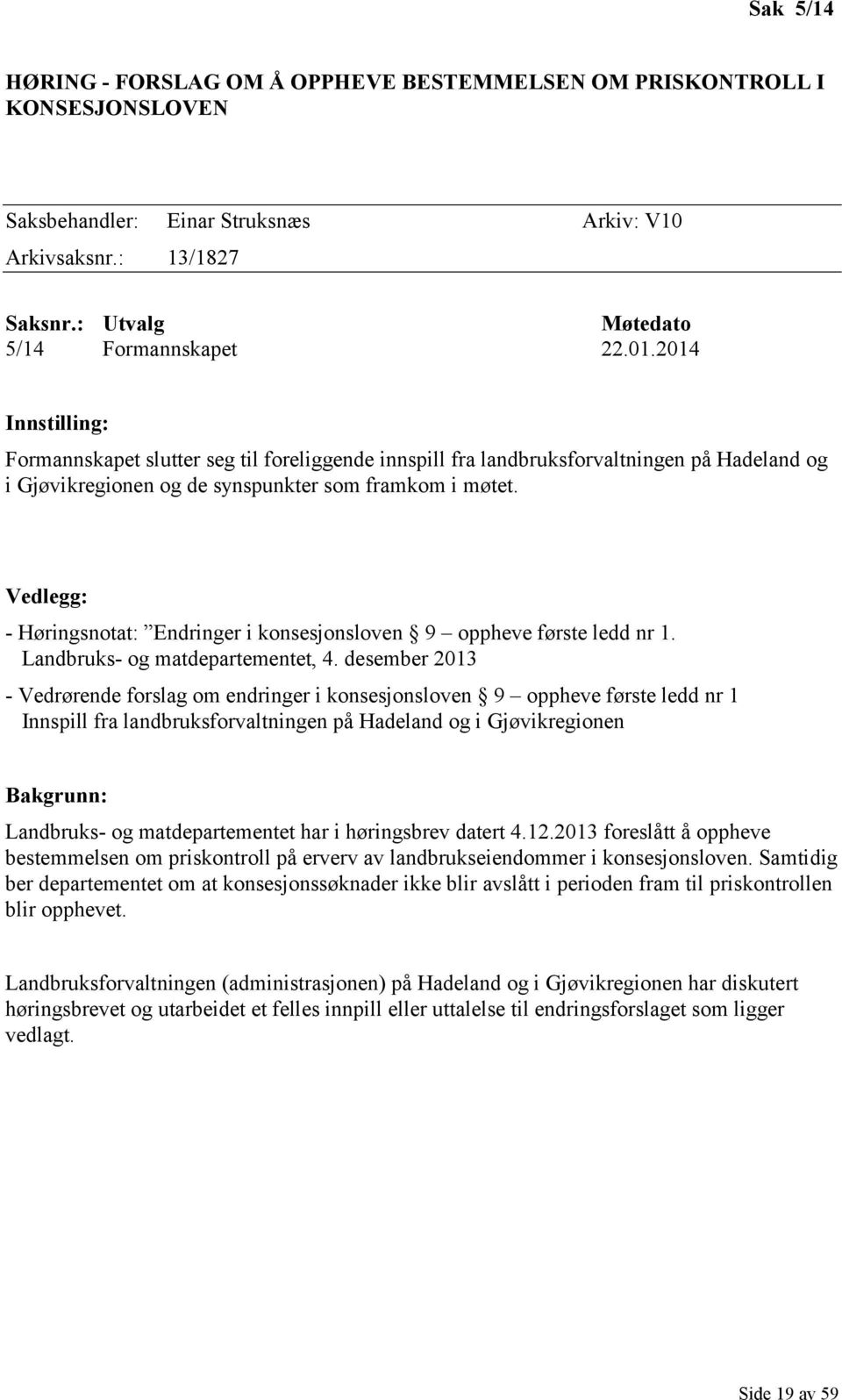 Vedlegg: - Høringsnotat: Endringer i konsesjonsloven 9 oppheve første ledd nr 1. Landbruks- og matdepartementet, 4.