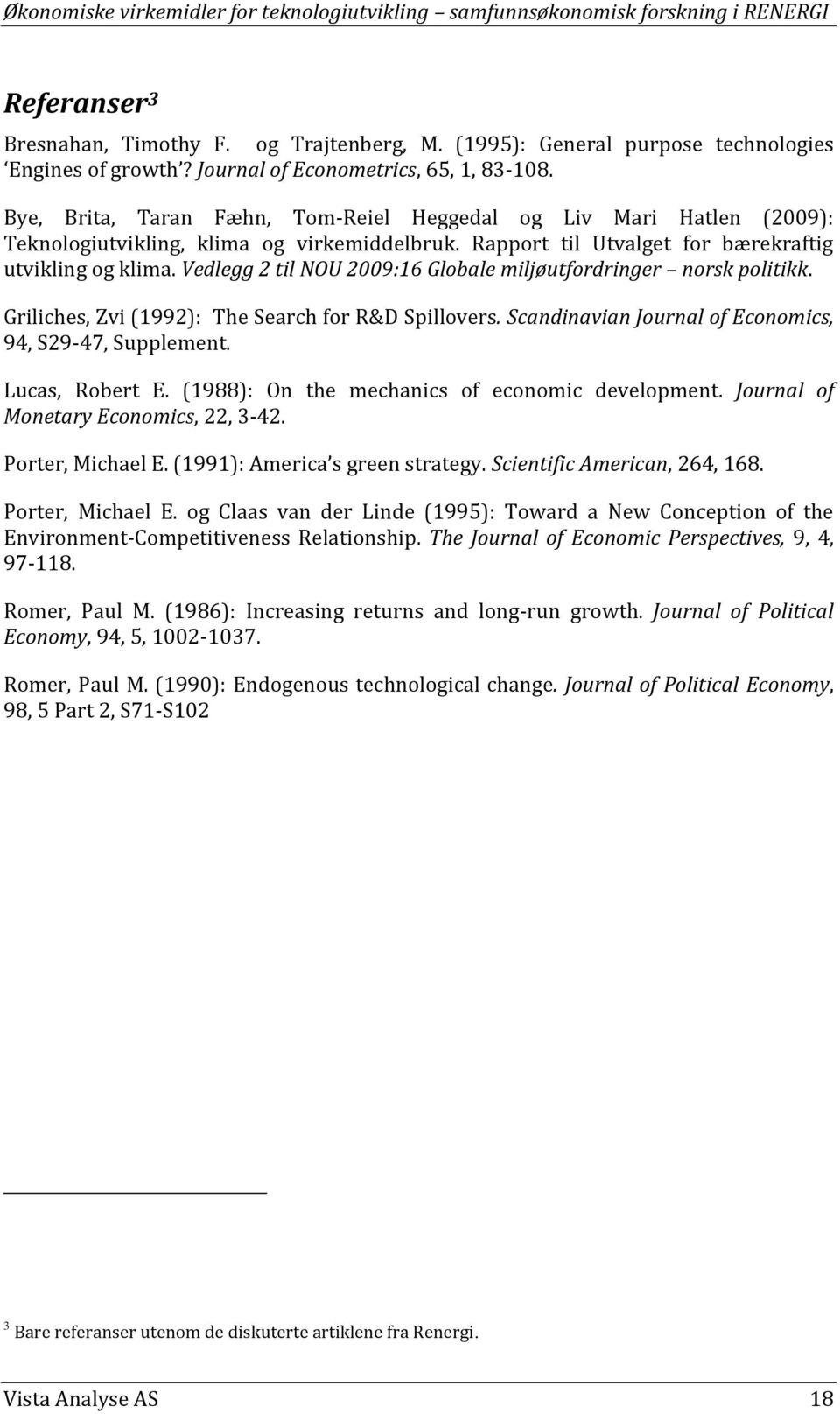 Rapport til Utvalget for bærekraftig utvikling og klima. Vedlegg 2 til NOU 2009:16 Globale miljøutfordringer norsk politikk. Griliches, Zvi (1992): The Search for R&D Spillovers.