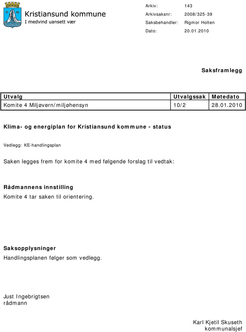 Kristiansund kommune - status Vedlegg: KE-handlingsplan Saken legges frem for komite 4 med følgende forslag til vedtak: