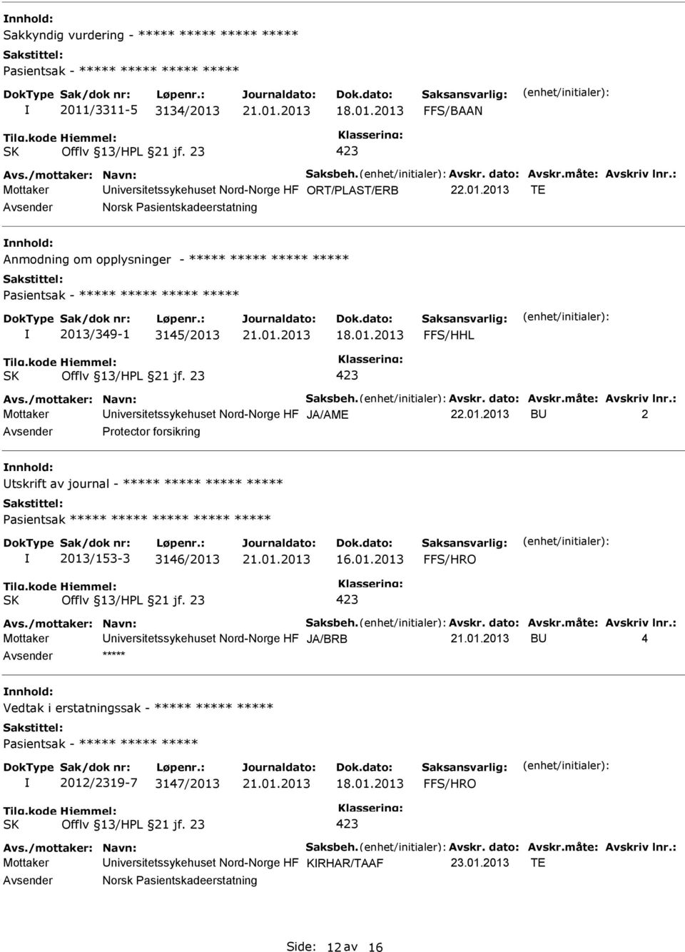 /mottaker: Navn: Saksbeh. Avskr. dato: Avskr.måte: Avskriv lnr.: niversitetssykehuset Nord-Norge HF JA/AME 22.01.