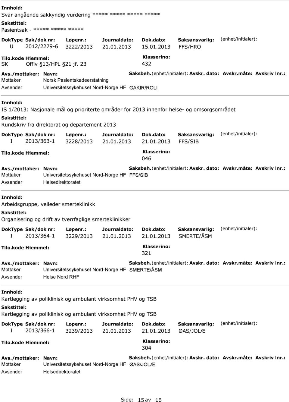 departement 2013 2013/363-1 3228/2013 FFS/SB 046 Avs./mottaker: Navn: Saksbeh. Avskr. dato: Avskr.måte: Avskriv lnr.