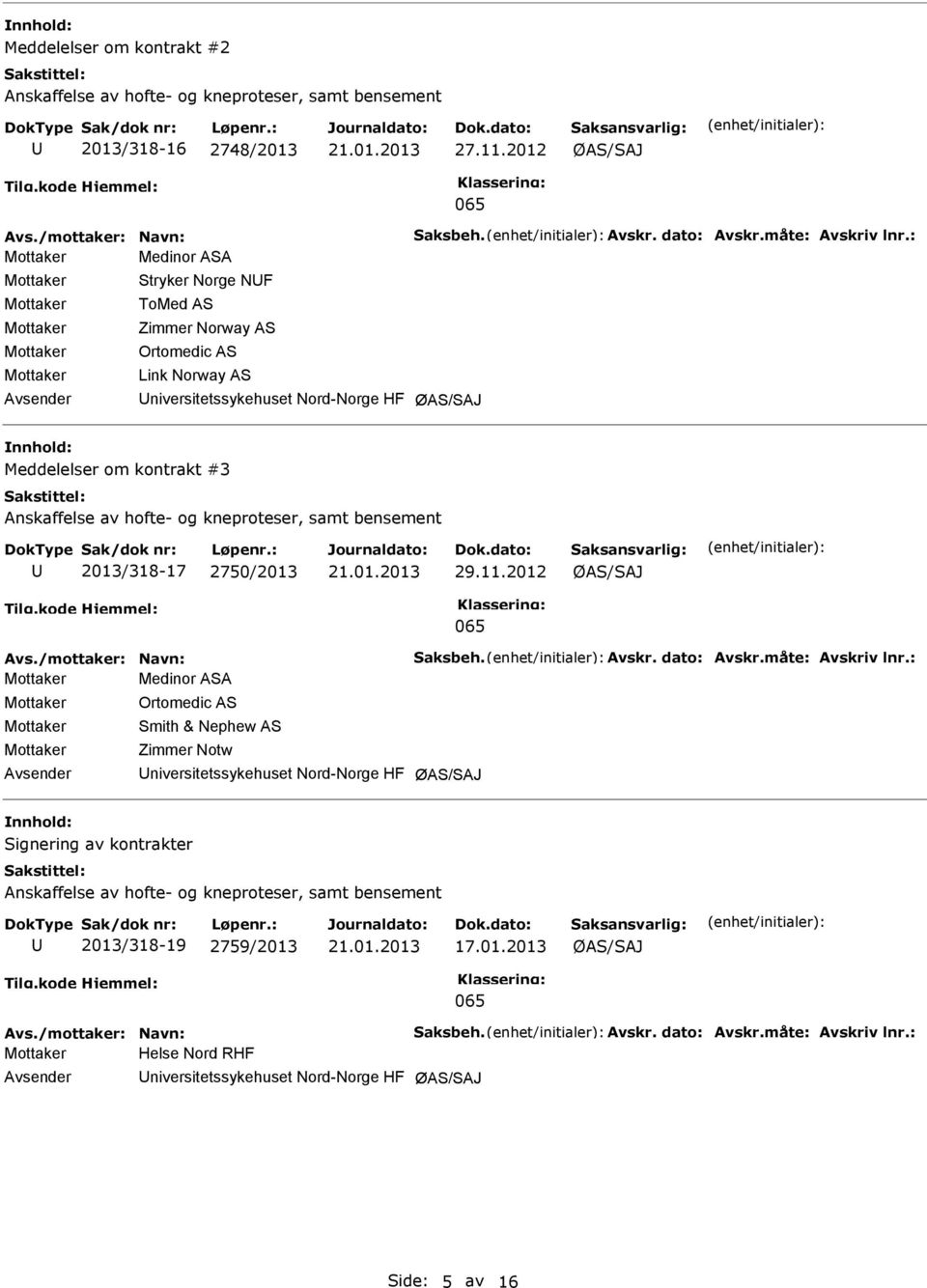 2750/2013 29.11.2012 Avs./mottaker: Navn: Saksbeh. Avskr. dato: Avskr.måte: Avskriv lnr.