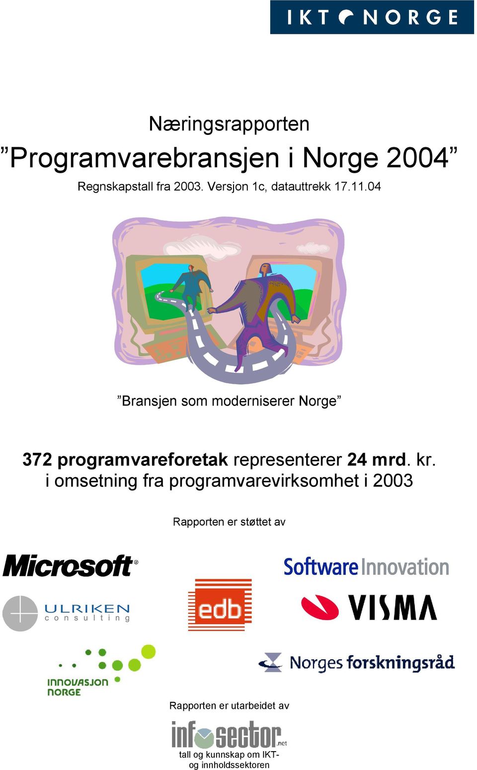 04 Bransjen som moderniserer Norge 372 programvareforetak representerer 24 mrd.