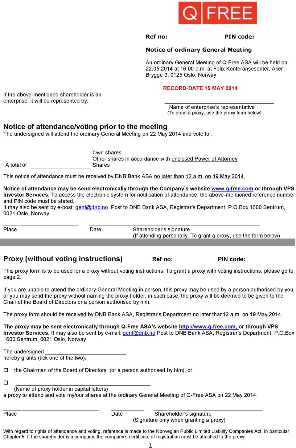 (To grant a proxy, use the proxy form below) Notice of attendance/voting prior to the meeting The undersigned will attend the ordinary General Meeting on 22 May 2014 and vote for: A total of Own