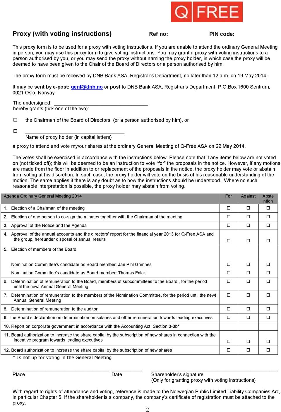 You may grant a proxy with voting instructions to a person authorised by you, or you may send the proxy without naming the proxy holder, in which case the proxy will be deemed to have been given to