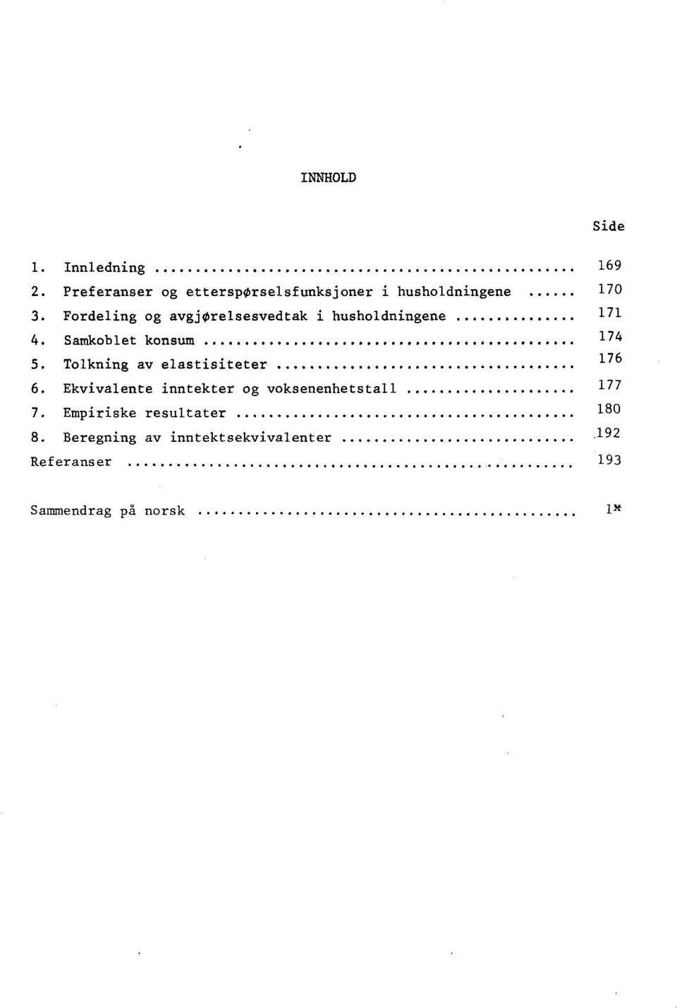 Fordeling og avgjorelsesvedtak i husholdningene 171 4. Samkoblet konsum 174 5.