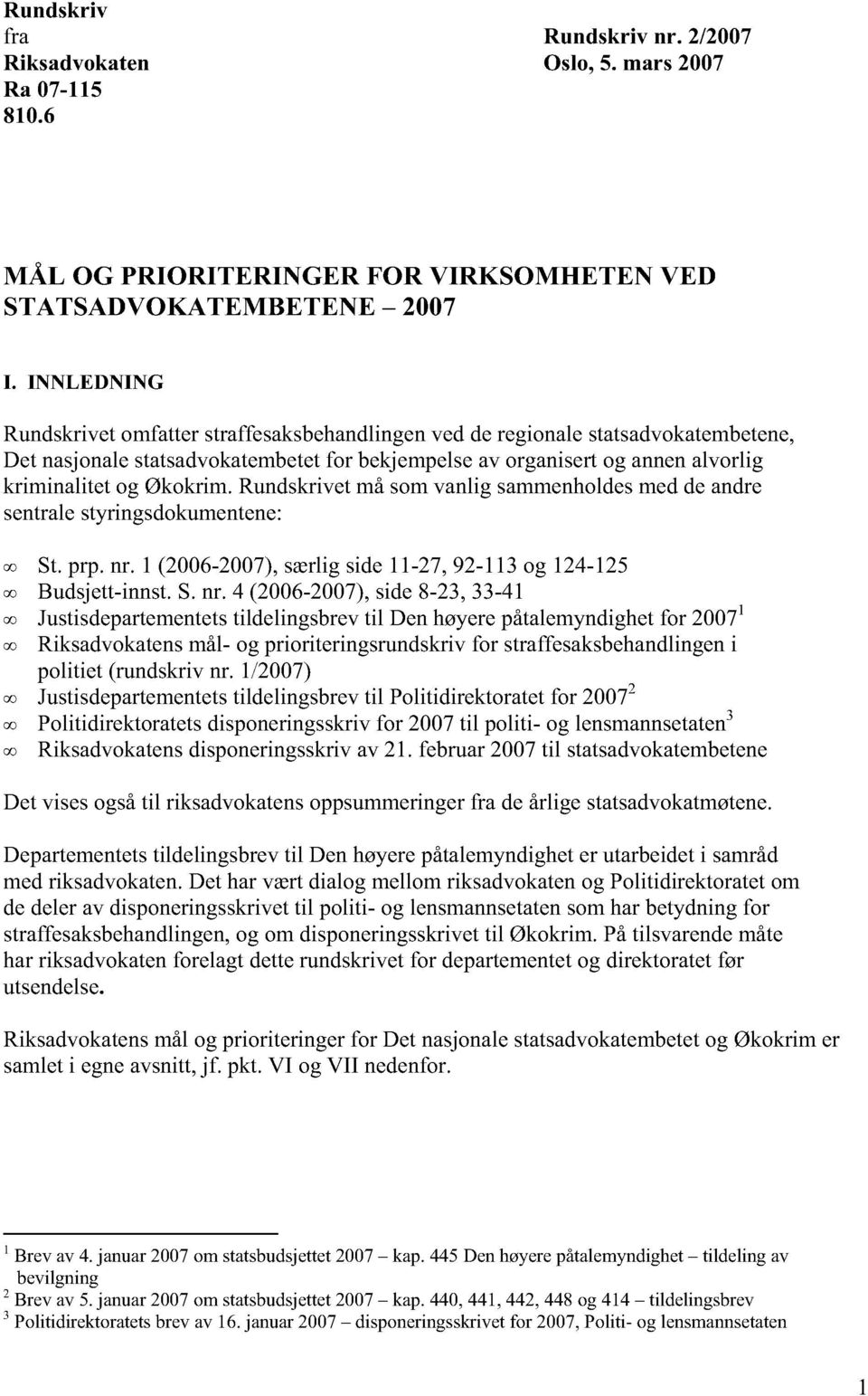 Økokrim. Rundskrivet må som vanlig sammenholdes med de andre sentrale styringsdokumentene: c.0 St. prp. nr. 1 (2006-2007), særlig side 11-27, 92-113 og 124-125 c.0 Budsjett-innst. S. nr. 4 (2006-2007), side 8-23, 33-41 c.