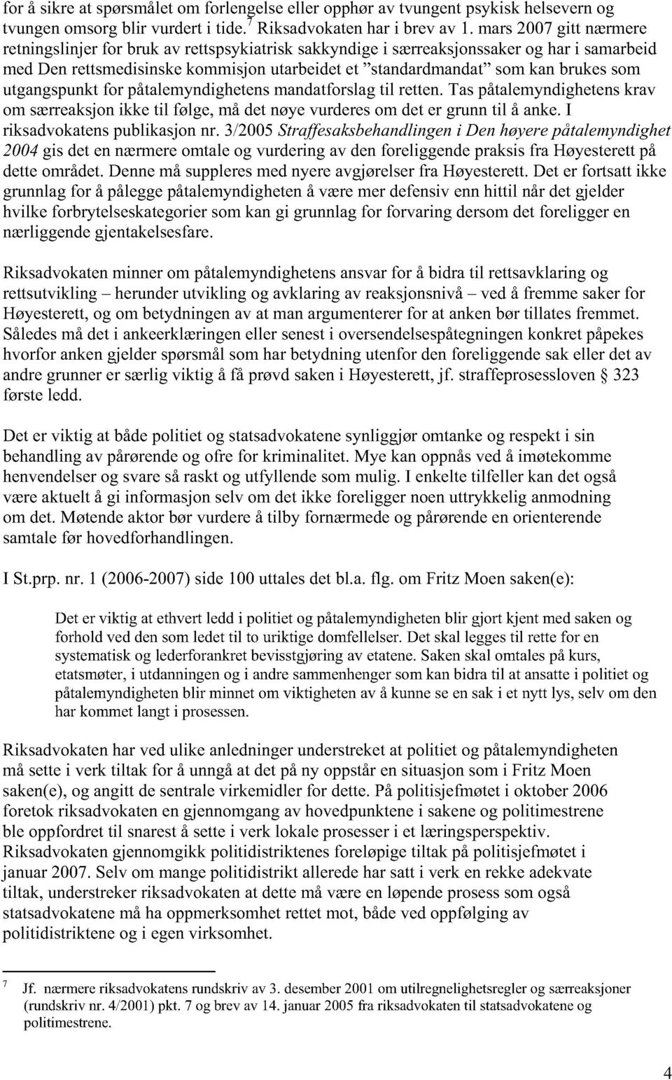 som utgangspunkt for påtalemyndighetens mandatforslag til retten. Tas påtalemyndighetens krav om særreaksjon ikke til følge, må det nøye vurderes om det er grunn til å anke.