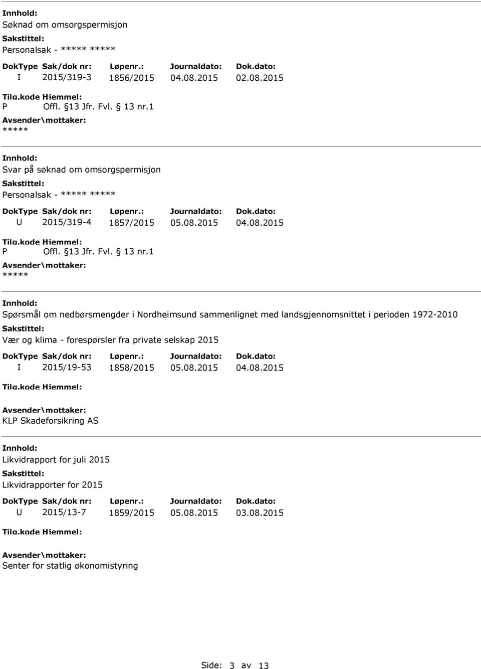 1 ***** Spørsmål om nedbørsmengder i Nordheimsund sammenlignet med landsgjennomsnittet i perioden 1972-2010 Vær og klima - forespørsler