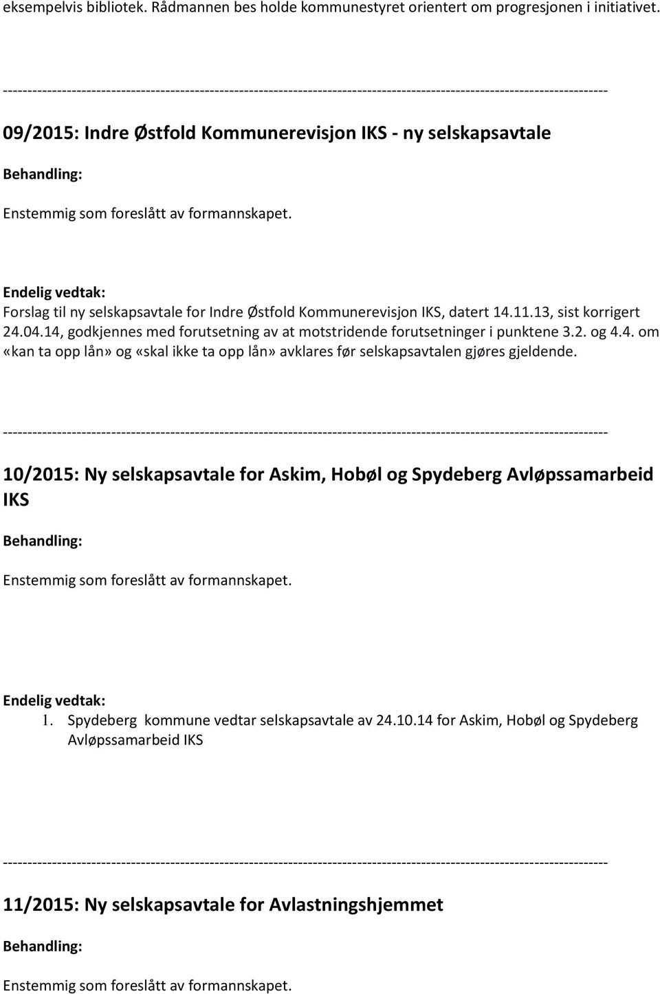 14, godkjennes med forutsetning av at motstridende forutsetninger i punktene 3.2. og 4.4. om «kan ta opp lån» og «skal ikke ta opp lån» avklares før selskapsavtalen gjøres gjeldende.