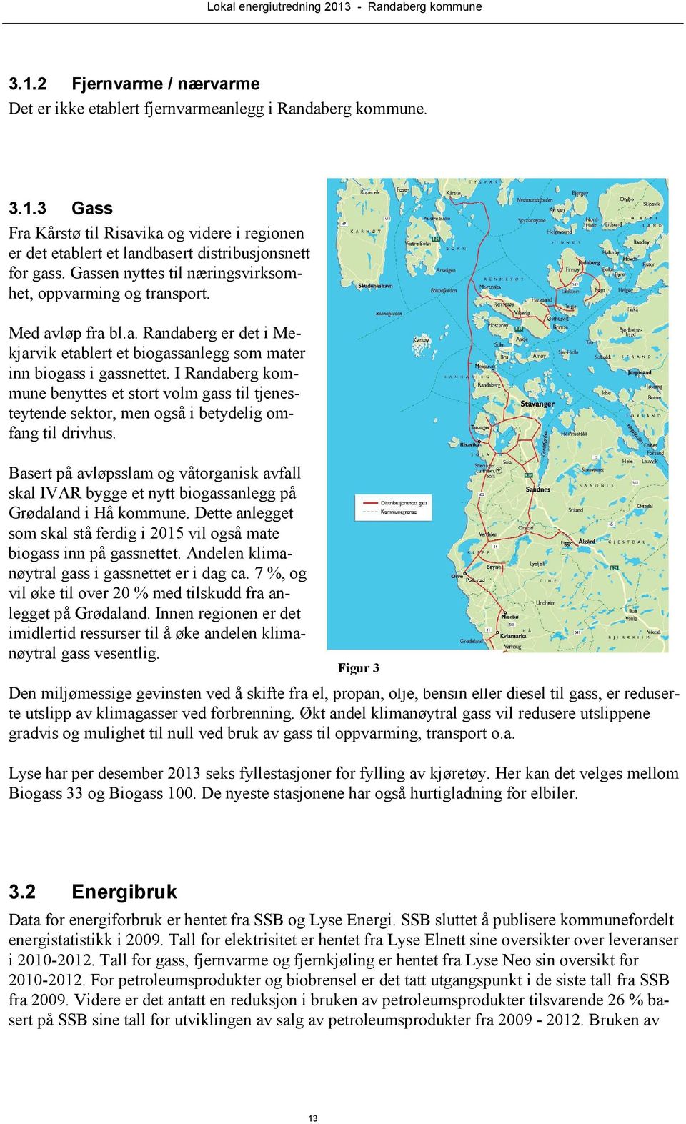 I Randaberg kommune benyttes et stort volm gass til tjenesteytende sektor, men også i betydelig omfang til drivhus.