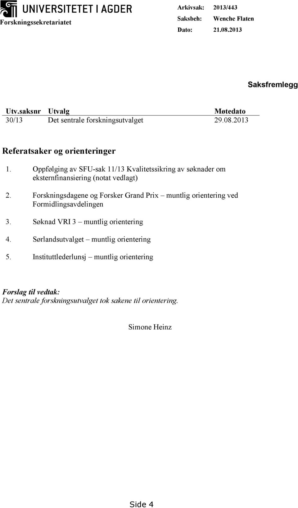 Oppfølging av SFU-sak 11/13 Kvalitetssikring av søknader om eksternfinansiering (notat vedlagt) 2.