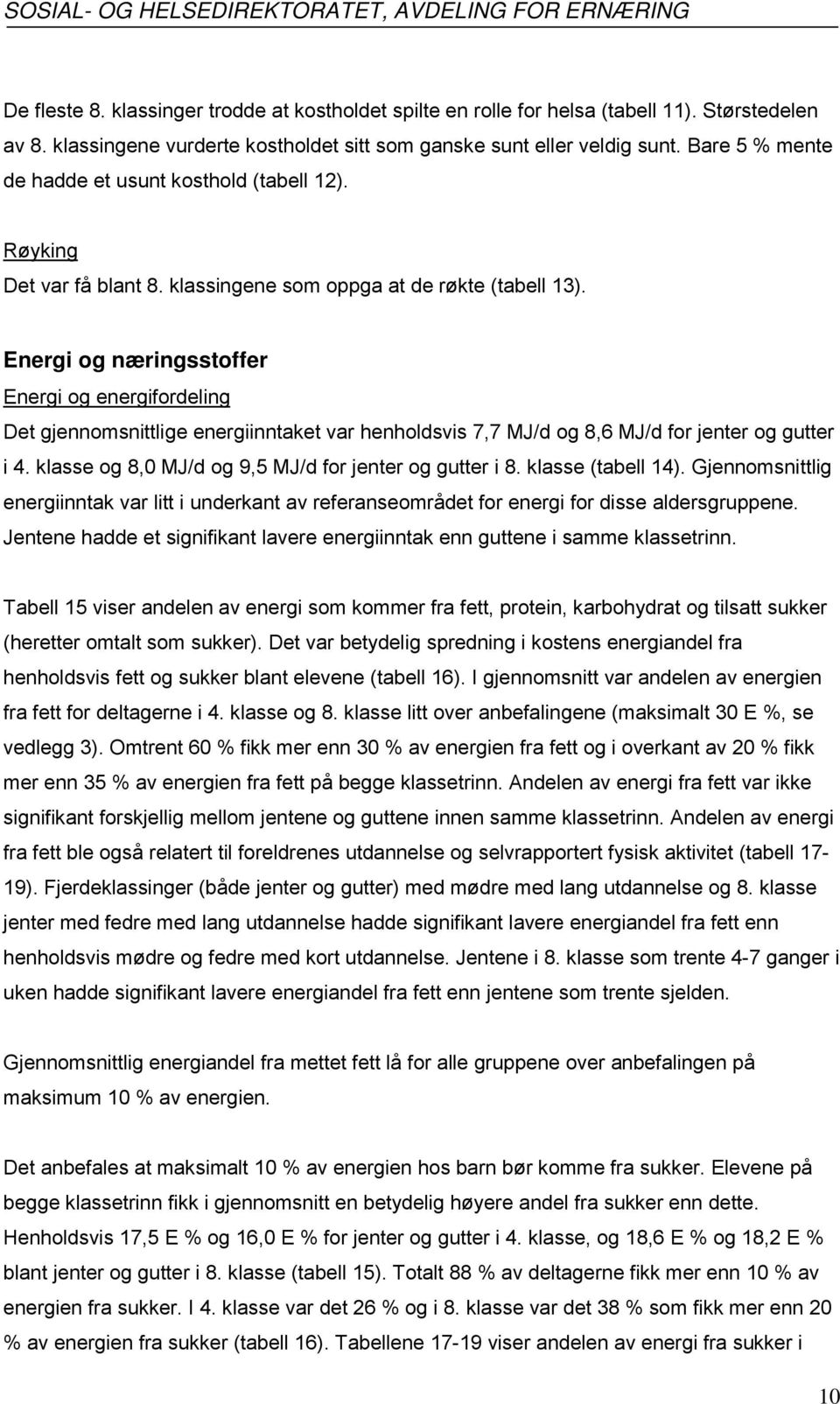 Energi og næringsstoffer Energi og energifordeling Det gjennomsnittlige energiinntaket var henholdsvis 7,7 MJ/d og 8,6 MJ/d for jenter og gutter i 4.