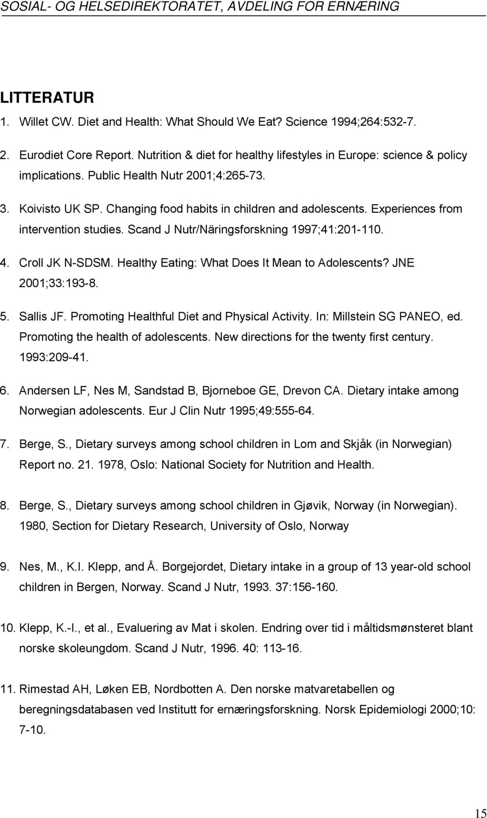 Croll JK N-SDSM. Healthy Eating: What Does It Mean to Adolescents? JNE 2001;33:193-8. 5. Sallis JF. Promoting Healthful Diet and Physical Activity. In: Millstein SG PANEO, ed.