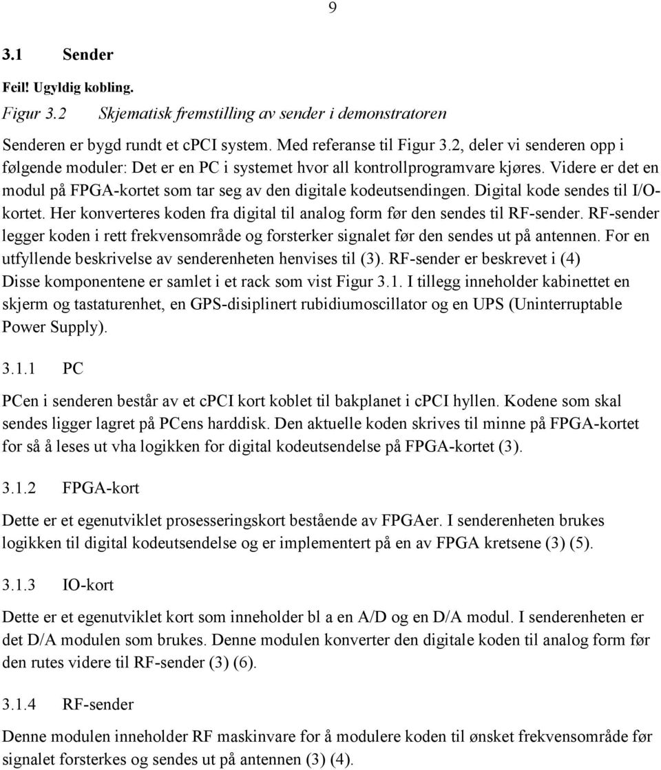 Digital kode sendes til I/Okortet. Her konverteres koden fra digital til analog form før den sendes til RF-sender.