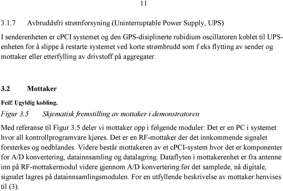 5 Skjematisk fremstilling av mottaker i demonstratoren Med referanse til Figur 3.5 deler vi mottaker opp i følgende moduler: Det er en PC i systemet hvor all kontrollprogramvare kjøres.