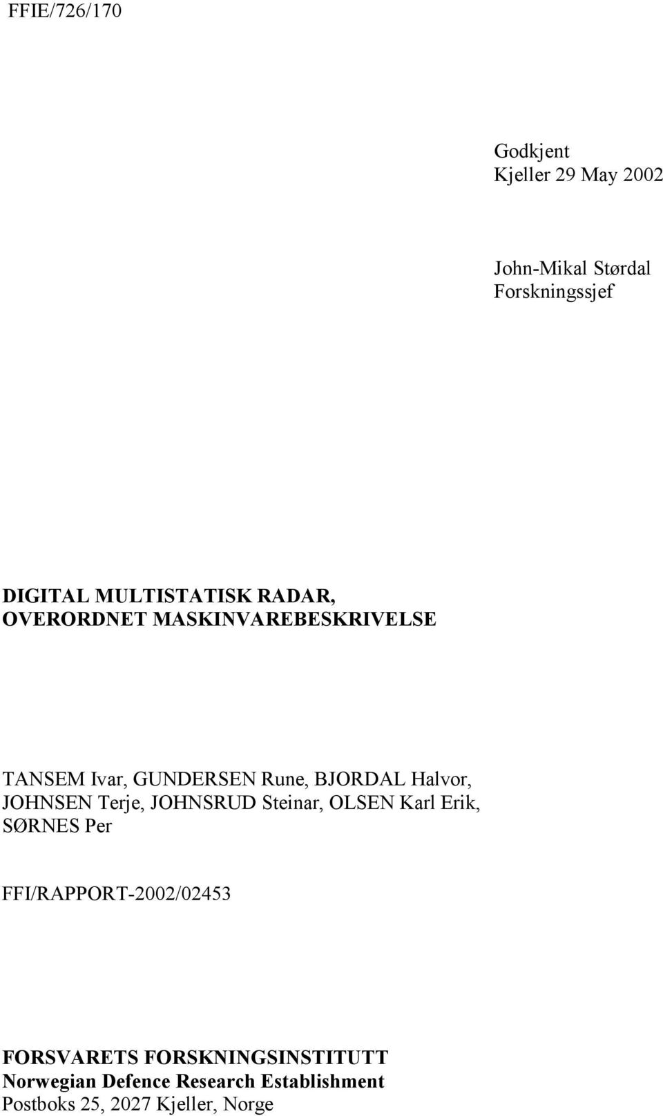 Halvor, JOHNSEN Terje, JOHNSRUD Steinar, OLSEN Karl Erik, SØRNES Per FFI/RAPPORT-2002/02453