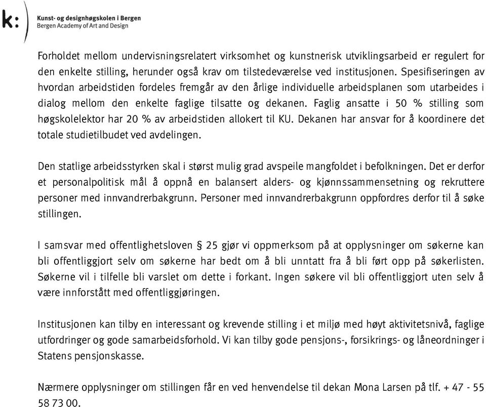 Faglig ansatte i 50 % stilling som høgskolelektor har 20 % av arbeidstiden allokert til KU. Dekanen har ansvar for å koordinere det totale studietilbudet ved avdelingen.