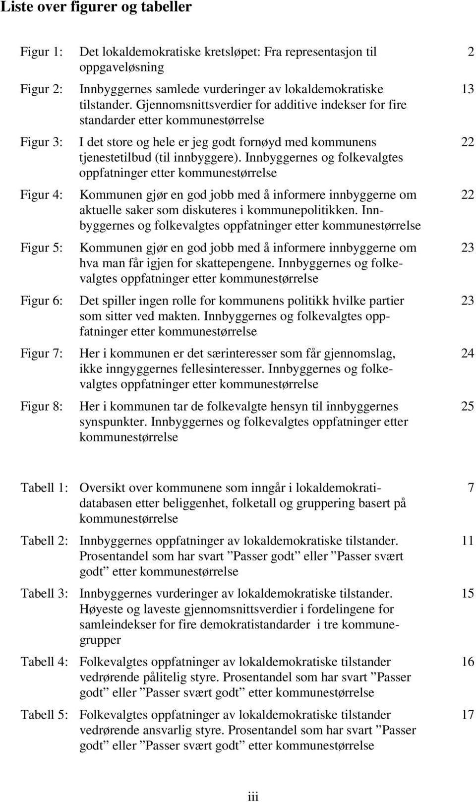 Gjennomsnittsverdier for additive indekser for fire standarder etter kommunestørrelse I det store og hele er jeg godt fornøyd med kommunens tjenestetilbud (til innbyggere).