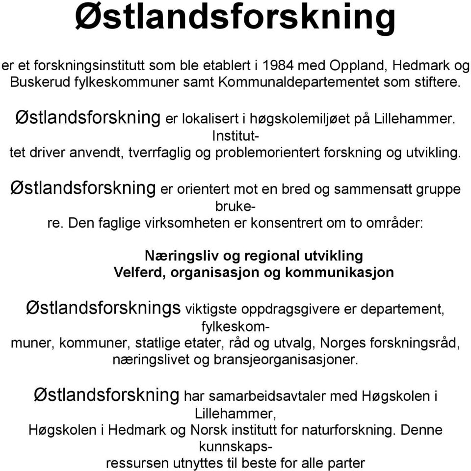 Østlandsforskning er orientert mot en bred og sammensatt gruppe brukere.