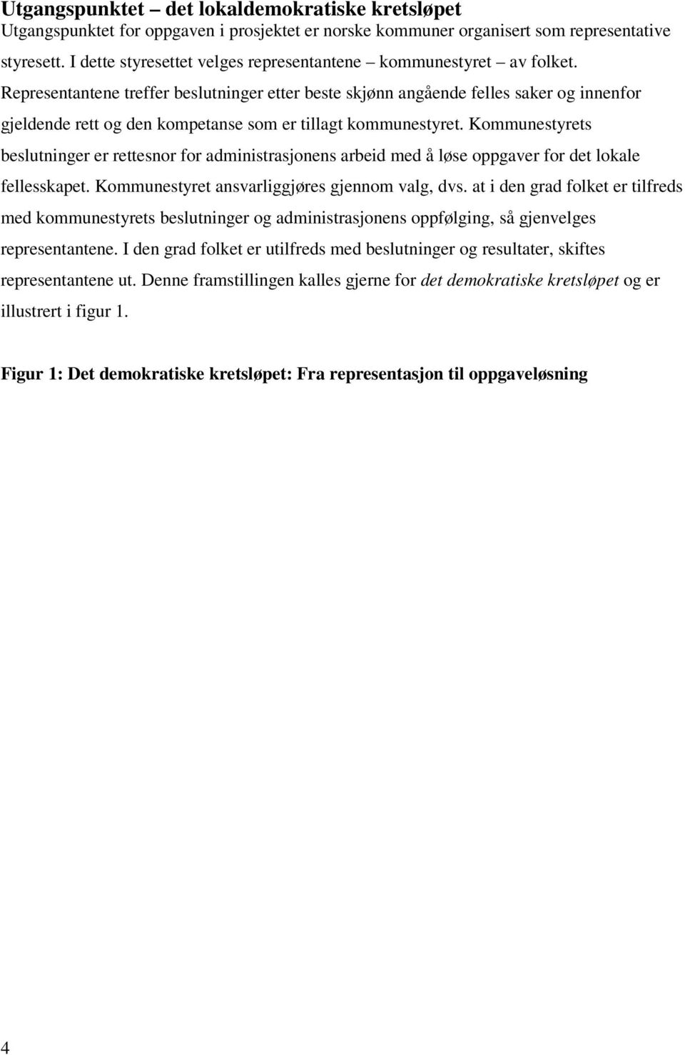 Representantene treffer beslutninger etter beste skjønn angående felles saker og innenfor gjeldende rett og den kompetanse som er tillagt kommunestyret.