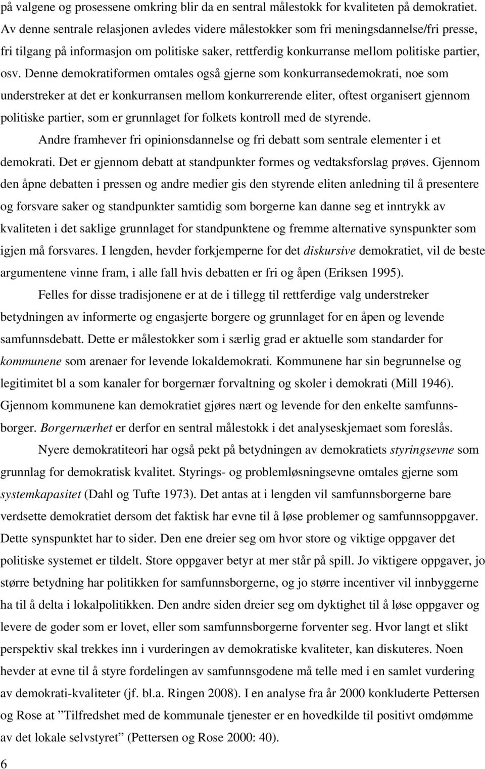 Denne demokratiformen omtales også gjerne som konkurransedemokrati, noe som understreker at det er konkurransen mellom konkurrerende eliter, oftest organisert gjennom politiske partier, som er