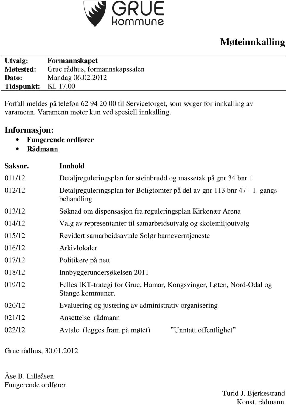 Innhold 011/12 Detaljreguleringsplan for steinbrudd og massetak på gnr 34 bnr 1 012/12 Detaljreguleringsplan for Boligtomter på del av gnr 113 bnr 47-1.