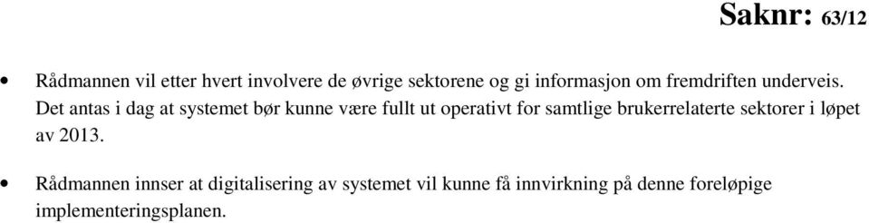 Det antas i dag at systemet bør kunne være fullt ut operativt for samtlige