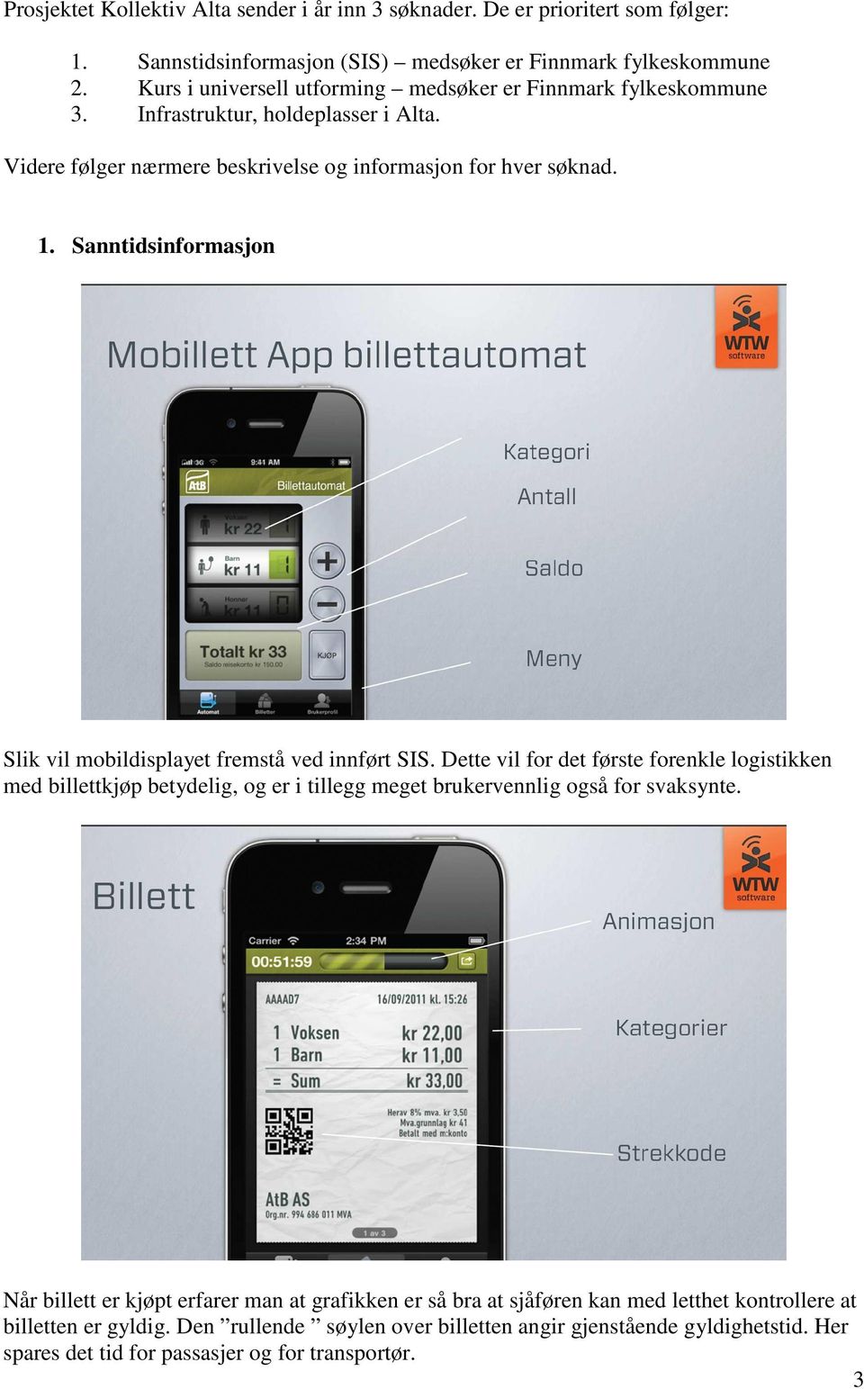 Sanntidsinformasjon Slik vil mobildisplayet fremstå ved innført SIS.