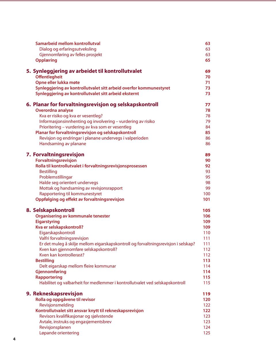 arbeid eksternt 73 6. Planar for forvaltningsrevisjon og selskapskontroll 77 Overordna analyse 78 Kva er risiko og kva er vesentleg?