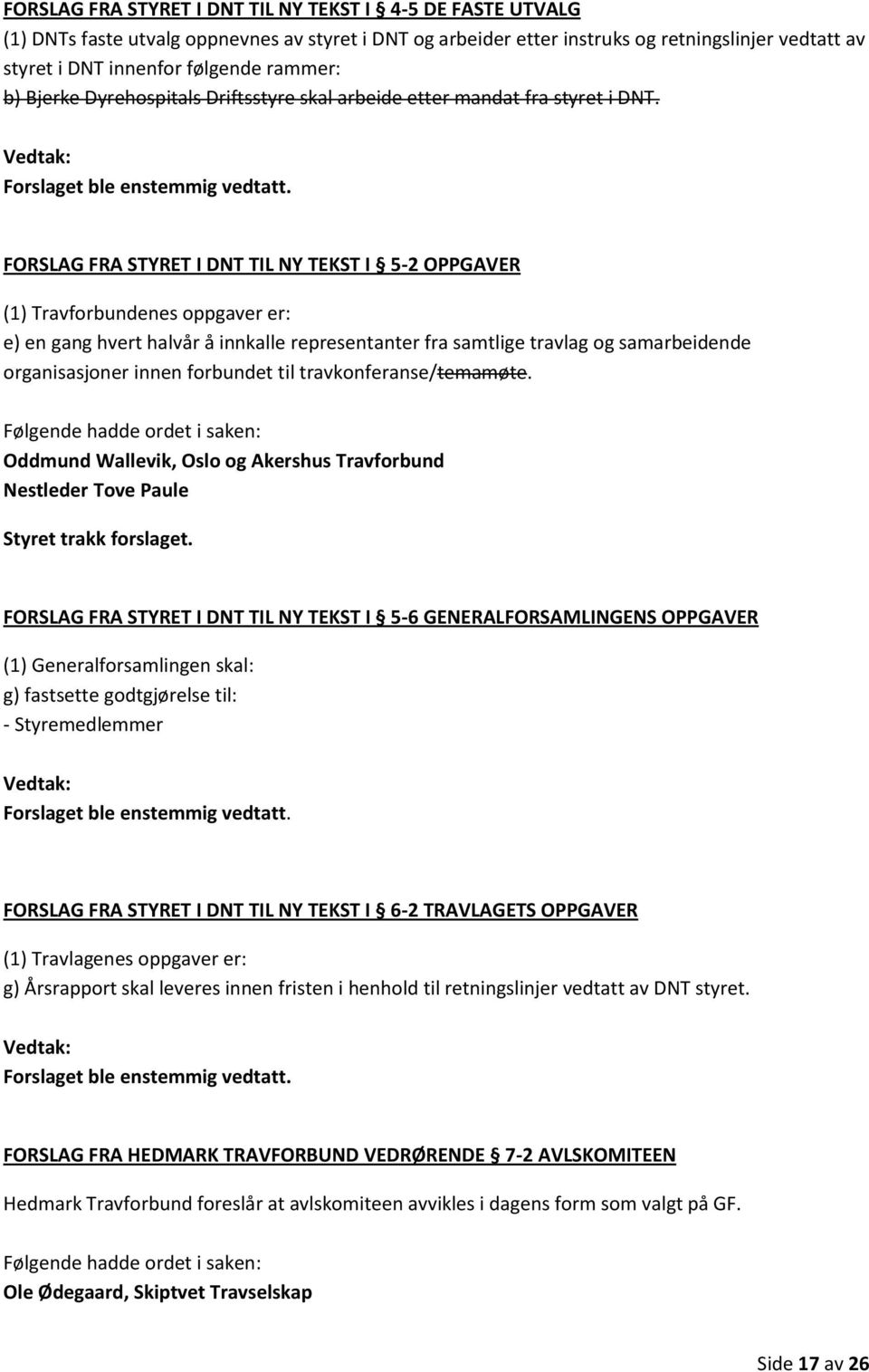 FORSLAG FRA STYRET I DNT TIL NY TEKST I 5-2 OPPGAVER (1) Travforbundenes oppgaver er: e) en gang hvert halvår å innkalle representanter fra samtlige travlag og samarbeidende organisasjoner innen