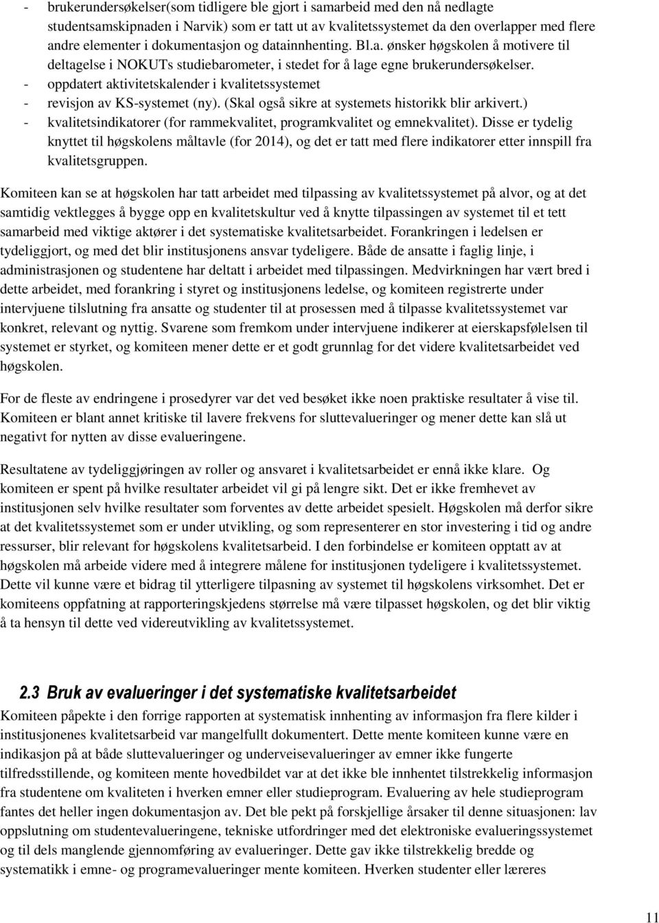 - oppdatert aktivitetskalender i kvalitetssystemet - revisjon av KS-systemet (ny). (Skal også sikre at systemets historikk blir arkivert.