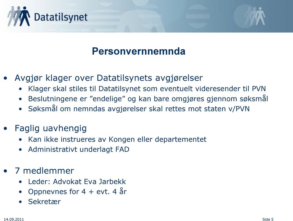 avgjørelser skal rettes mot staten v/pvn Faglig uavhengig Kan ikke instrueres av Kongen eller departementet