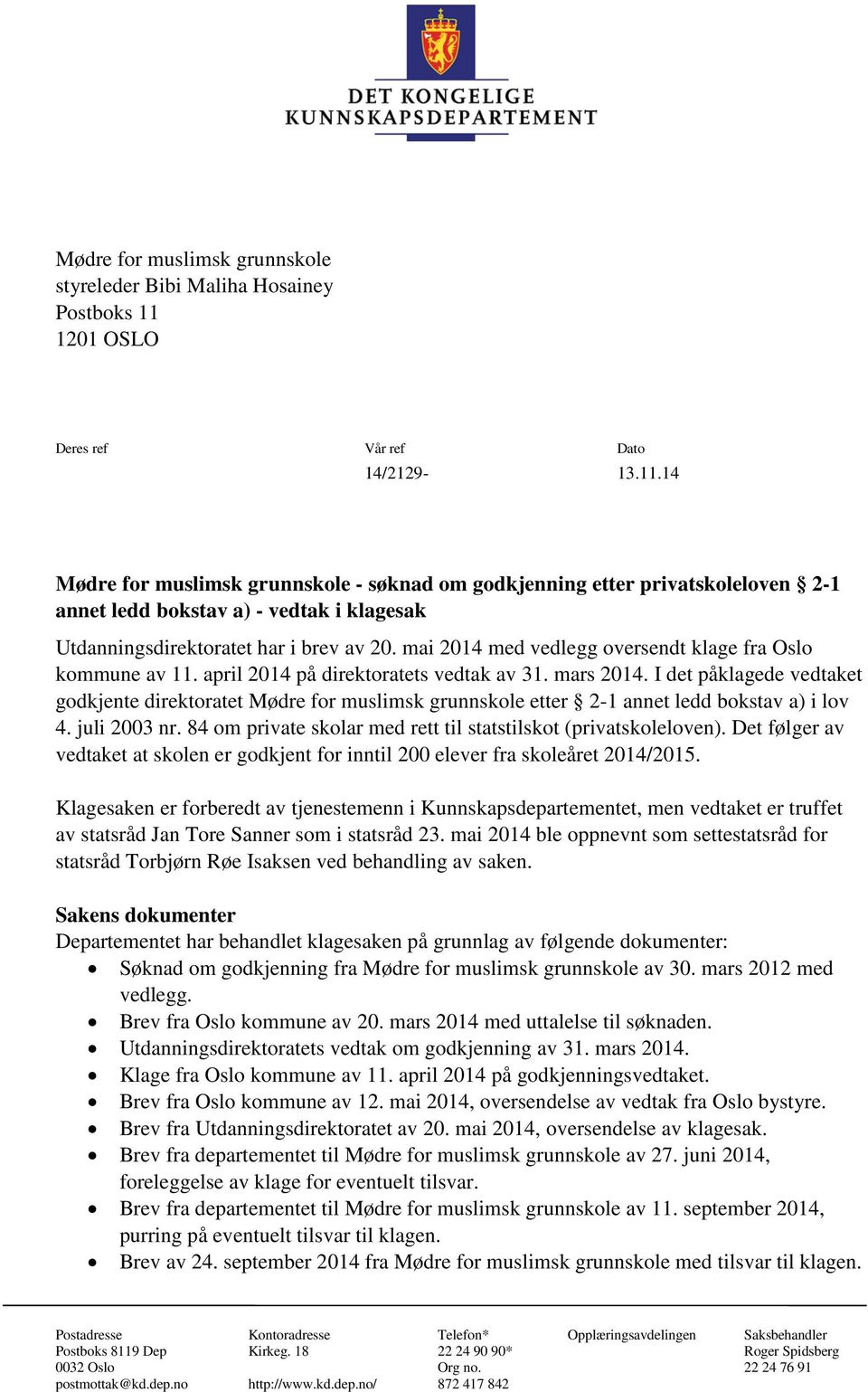 14 Mødre for muslimsk grunnskole - søknad om godkjenning etter privatskoleloven 2-1 annet ledd bokstav a) - vedtak i klagesak Utdanningsdirektoratet har i brev av 20.