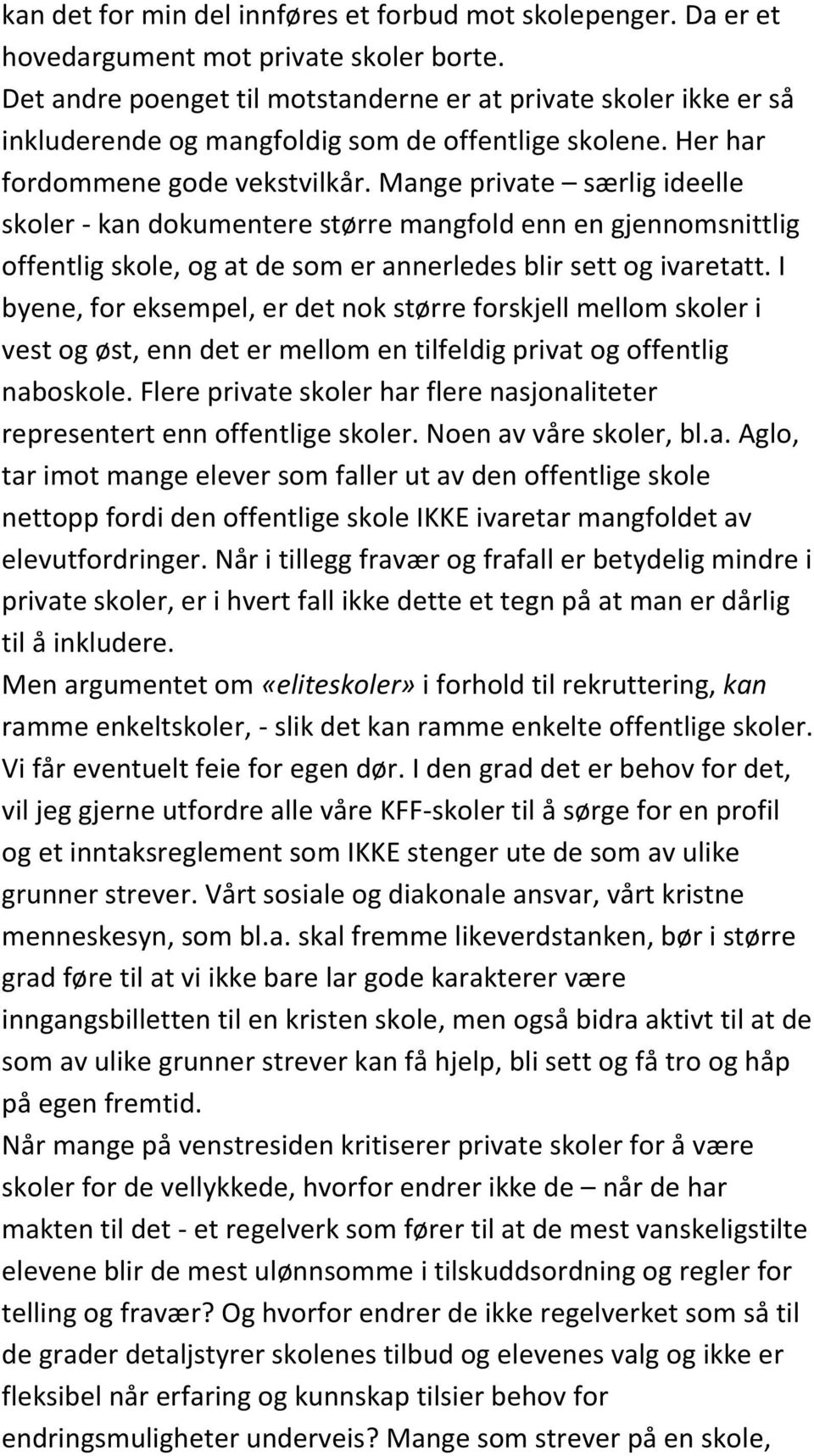 Mange private særlig ideelle skoler - kan dokumentere større mangfold enn en gjennomsnittlig offentlig skole, og at de som er annerledes blir sett og ivaretatt.