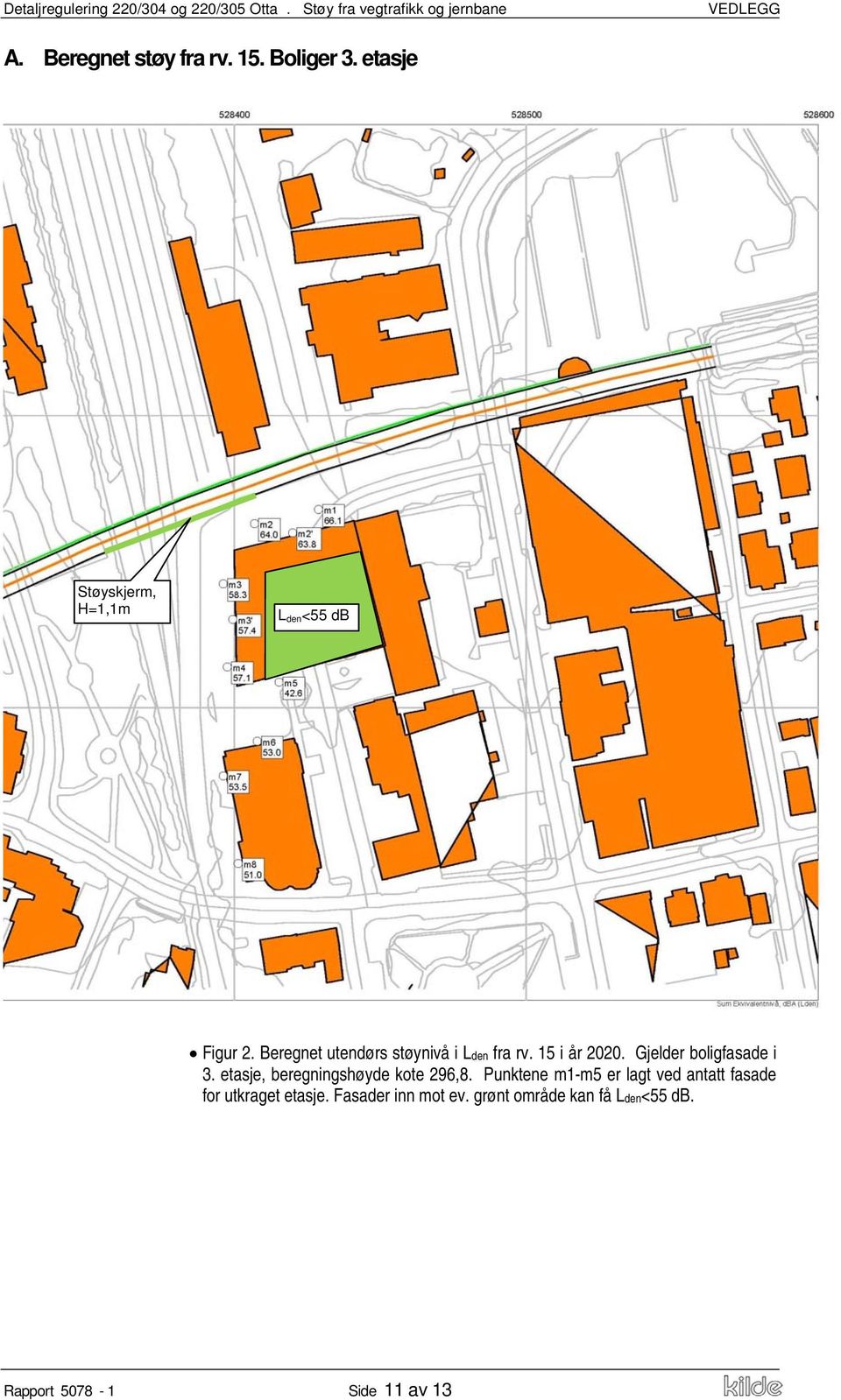 15 i år 2020. Gjelder boligfasade i 3. etasje, beregningshøyde kote 296,8.