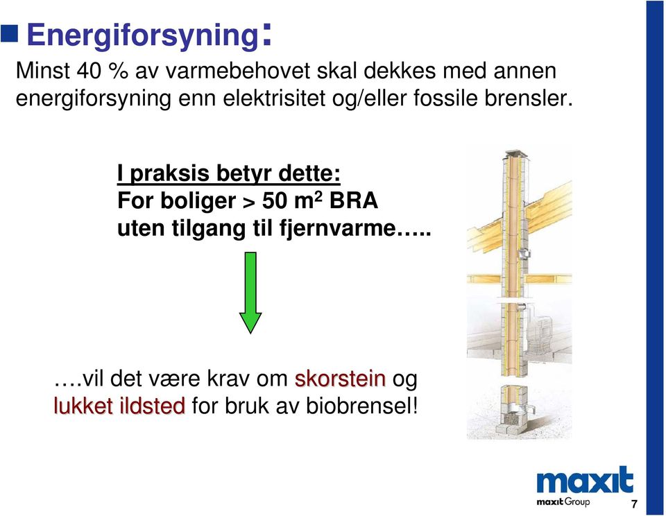 I praksis betyr dette: For boliger > 50 m 2 BRA uten tilgang til