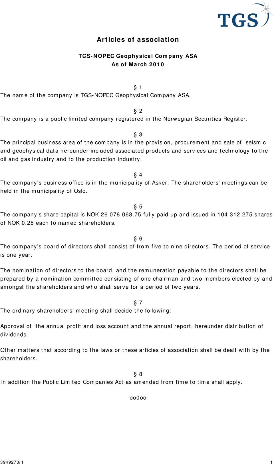 3 The principal business area of the company is in the provision, procurement and sale of seismic and geophysical data hereunder included associated products and services and technology to the oil