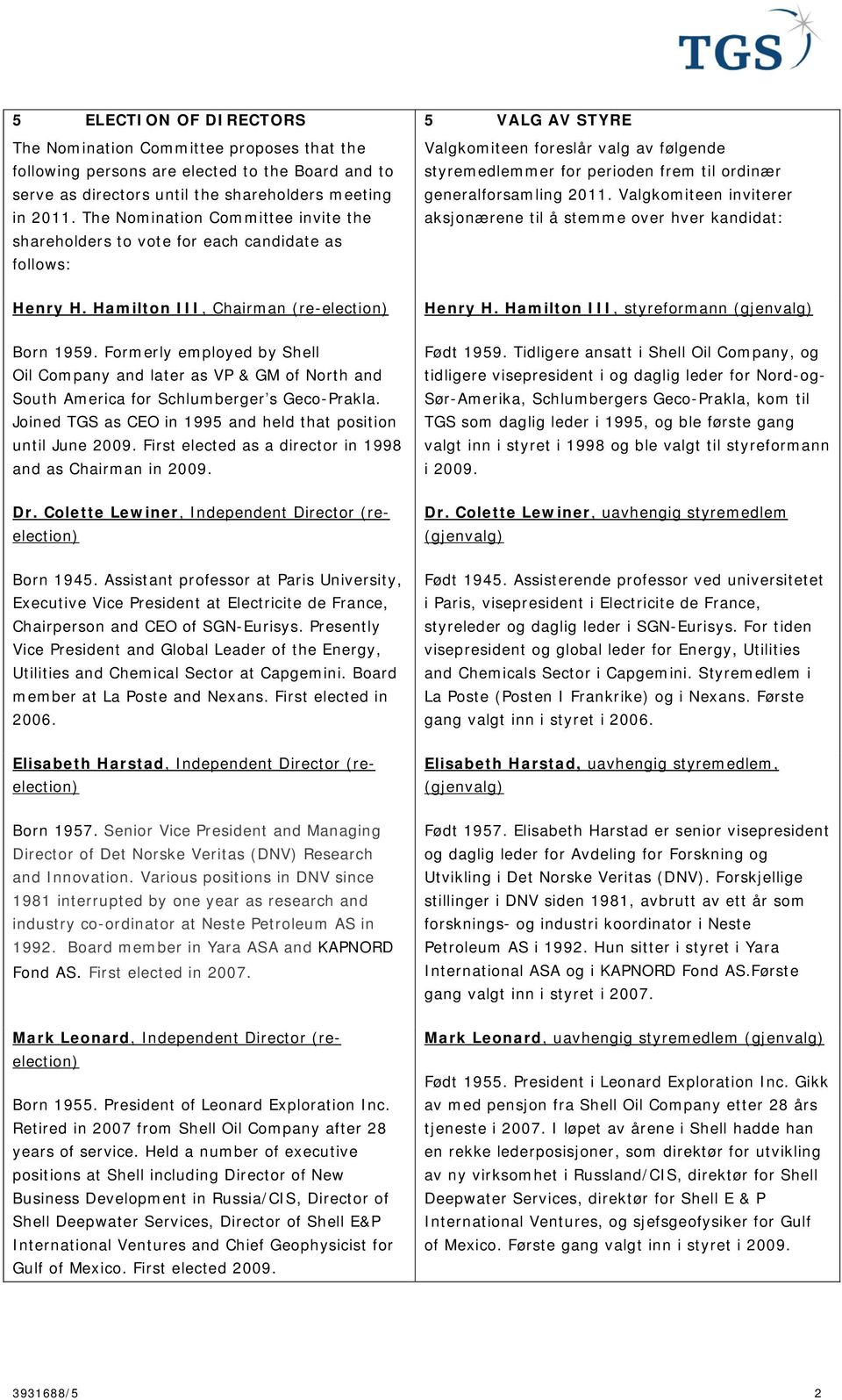generalforsamling 2011. Valgkomiteen inviterer aksjonærene til å stemme over hver kandidat: Henry H. Hamilton III, Chairman (re-election) Henry H. Hamilton III, styreformann (gjenvalg) Born 1959.