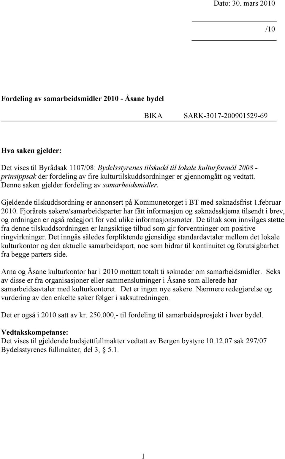 prinsippsak der fordeling av fire kulturtilskuddsordninger er gjennomgått og vedtatt. Denne saken gjelder fordeling av samarbeidsmidler.