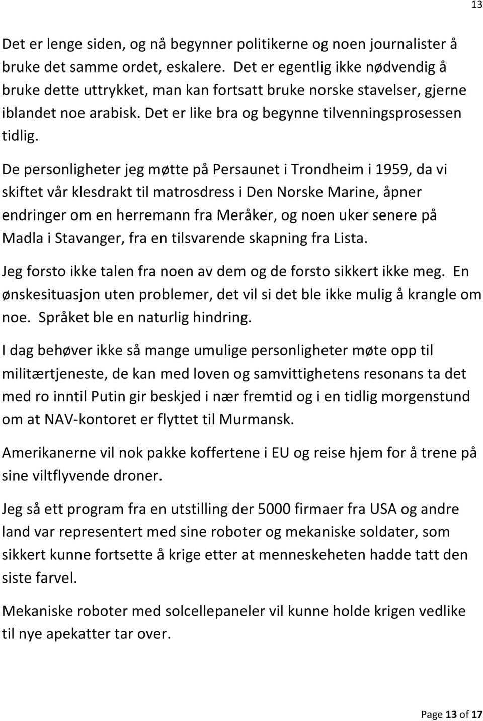 De personligheter jeg møtte på Persaunet i Trondheim i 1959, da vi skiftet vår klesdrakt til matrosdress i Den Norske Marine, åpner endringer om en herremann fra Meråker, og noen uker senere på Madla