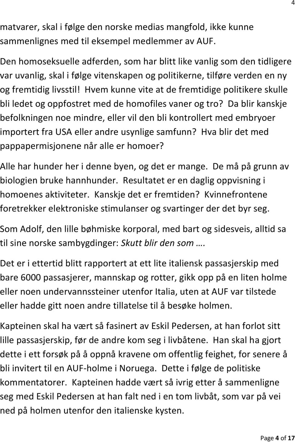 Hvem kunne vite at de fremtidige politikere skulle bli ledet og oppfostret med de homofiles vaner og tro?