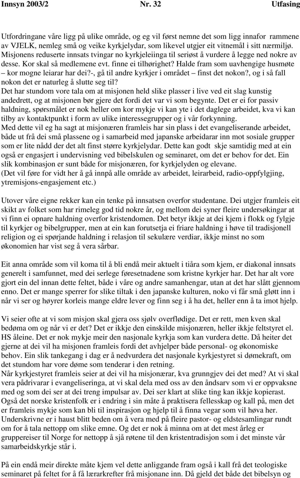 Halde fram som uavhengige husmøte kor mogne leiarar har dei?-, gå til andre kyrkjer i området finst det nokon?, og i så fall nokon det er naturleg å slutte seg til?